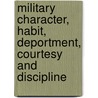 Military Character, Habit, Deportment, Courtesy And Discipline door Merch Bradt Stewart