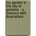 My Garden In The City Of Gardens - A Memory With Illustrations