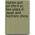 Niphon And Pe-Che-Li Or, Two Years In Japan And Northern China