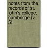 Notes From The Records Of St. John's College, Cambridge (V. 5) by St. John'S. College