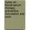 Notes On Blood-Serum Therapy, Preventive Inoculation And Toxin door Walter Jowett
