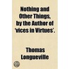 Nothing And Other Things, By The Author Of 'Vices In Virtues'. by Thomas Longueville