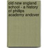 Old New England School - A History Of Phillips Academy Andover