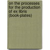 On The Processes For The Production Of Ex Libris (Book-Plates) door John Vinycomb