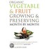 Organic Vegetables & Fruit Growing & Preserving Month By Month
