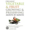 Organic Vegetables & Fruit Growing & Preserving Month By Month by Jackie Gear