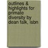 Outlines & Highlights For Primate Diversity By Dean Falk, Isbn