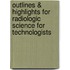 Outlines & Highlights For Radiologic Science For Technologists