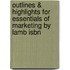 Outlines & Highlights For Essentials Of Marketing By Lamb Isbn
