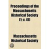 Proceedings Of The Massachusetts Historical Society (1; V. 41) door Massachusetts Society