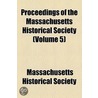 Proceedings Of The Massachusetts Historical Society (Volume 5) door Massachusetts Society