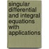 Singular Differential and Integral Equations with Applications