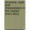 Structure, Style And Interpretation In The Russian Short Story door O. Toole