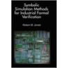 Symbolic Simulation Methods for Industrial Formal Verification door Robert B. Jones
