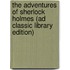 The Adventures Of Sherlock Holmes (Ad Classic Library Edition)