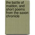 The Battle Of Maldon, And Short Poems From The Saxon Chronicle
