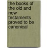 The Books Of The Old And New Testaments Proved To Be Canonical by Robert Haldane