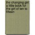 The Changing Girl A Little Book For The Girl Of Ten To Fifteen