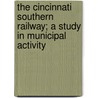 The Cincinnati Southern Railway; A Study In Municipal Activity door Jacob Harry Hollander