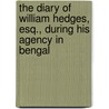 The Diary Of William Hedges, Esq., During His Agency In Bengal door Sir William Hedges
