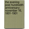 The Evening Post Hundredth Anniversary; November 16, 1801-1901 door New York Evening Post