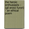 The Heroic Enthusiasts - (Gli Eroici Furori) - An Ethical Poem by Giordano Bruno