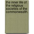 The Inner Life Of The Religious Societies Of The Commonwealth.