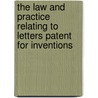 The Law And Practice Relating To Letters Patent For Inventions by Thomas Terrell