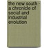 The New South - A Chronicle of Social and Industrial Evolution