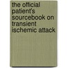 The Official Patient's Sourcebook On Transient Ischemic Attack door Icon Health Publications