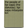 The People Of Tipi Sapa (The Dakotas); Tipi Sapa Mitaoyate Kin door Sarah Emilia Olden