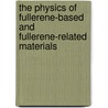 The Physics Of Fullerene-Based And Fullerene-Related Materials door Wanda Andreoni