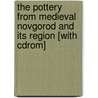The Pottery From Medieval Novgorod And Its Region [with Cdrom] door Orion Clive