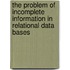 The Problem Of Incomplete Information In Relational Data Bases