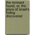 The Remnant Found, Or, The Place Of Israel's Hiding Discovered