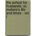 The School For Husbands; Or, Moliere's Life And Times - Vol. I