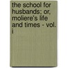 The School For Husbands; Or, Moliere's Life And Times - Vol. I by Rosina Doyle Bulwer-Lytton