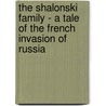 The Shalonski Family - A Tale Of The French Invasion Of Russia by Eugene Toor