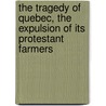 The Tragedy Of Quebec, The Expulsion Of Its Protestant Farmers door Robert Sellar