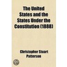 The United States And The States Under The Constitution (1888) door Christopher Stuart Patterson