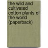 The Wild And Cultivated Cotton Plants Of The World (Paperback) door George Watt