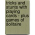 Tricks And Stunts With Playing Cards - Plus Games Of Solitaire
