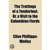 Trottings Of A Tenderfoot; Or, A Visit To The Columbian Fiords door Clive Phillipps-Wolley