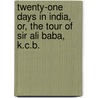 Twenty-One Days In India, Or, The Tour Of Sir Ali Baba, K.C.B. door George Aberigh-MacKay