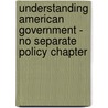Understanding American Government - No Separate Policy Chapter by Welch/Gruhl/Comer/Rigdon