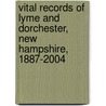 Vital Records Of Lyme And Dorchester, New Hampshire, 1887-2004 door Richard P. Roberts
