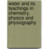Water And Its Teachings In Chemistry, Physics And Physiography door Conwy Lloyd Morgan