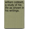 William Cobbett, A Study Of His Life As Shown In His Writings. by Edward Irving Carlyle