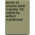 Works Of Charles Lamb (Volume 10); Edited By William Macdonald