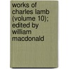Works Of Charles Lamb (Volume 10); Edited By William Macdonald door Charles Lamb